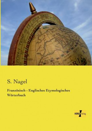 Könyv Franzoesisch - Englisches Etymologisches Woerterbuch S. Nagel