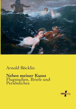 Könyv Neben meiner Kunst Arnold Böcklin