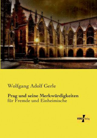 Könyv Prag und seine Merkwurdigkeiten Wolfgang Adolf Gerle