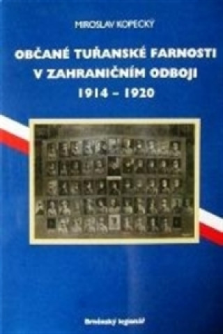 Carte Občané tuřanské farnosti v zahraničním odboji 1914-1920 Miroslav Kopecký