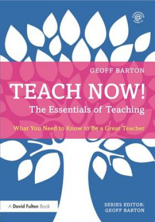 Kniha Teach Now! The Essentials of Teaching Geoff Barton