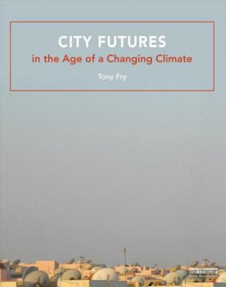 Könyv City Futures in the Age of a Changing Climate Tony Fry