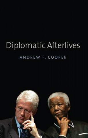 Kniha Diplomatic Afterlives Andrew F Cooper