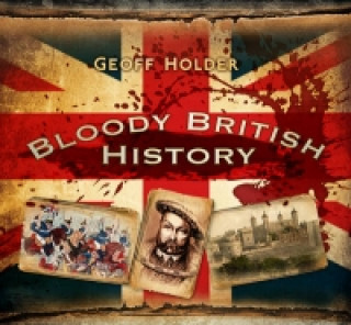 Livre Bloody British History: Britain Geoff Holder