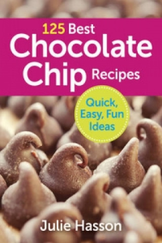 Buch 125 Best Chocolate Chip Recipes: Quick, Easy, Fun Ideas Julie Hasson