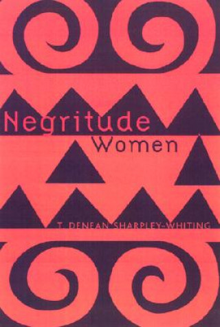 Książka Negritude Women T. Denean Sharpley-Whiting