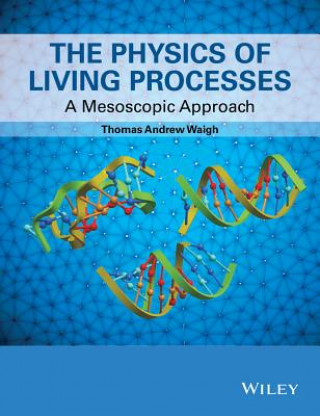 Kniha Physics of Living Processes - A Mesoscopic Approach Tom Waigh
