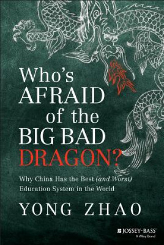 Könyv Who's Afraid of the Big Bad Dragon? Yong Zhao