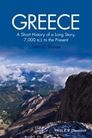 Livre Greece - A Short History of a Long Story, 7,000 BCE to the Present Carol G Thomas