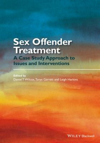 Kniha Sex Offender Treatment - A Case Study Approach to Issues and Interventions Daniel T Wilcox