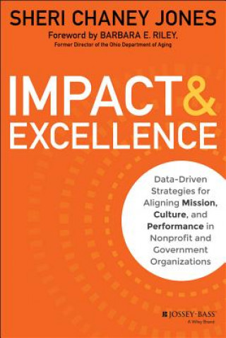 Kniha Impact & Excellence - Data-Driven Strategies for Aligning Mission, Culture, and Performance in Nonprofit and Government Organizations Sheri Chaney Jones