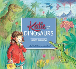 Könyv Katie and the Dinosaurs James Mayhew