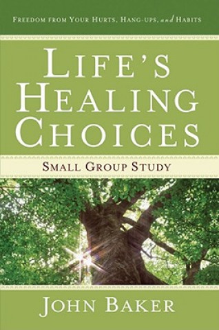 Kniha Life's Healing Choices: Small Group Study Freedom from Your John Baker