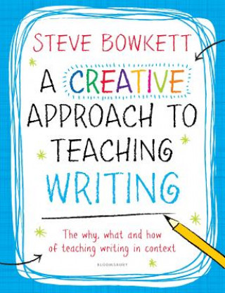 Kniha Creative Approach to Teaching Writing Steve Bowkett