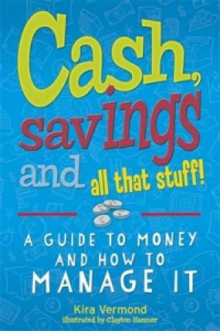 Carte Cash, Savings and All That Stuff: A Guide to Money and How to Manage It Kira Vermond