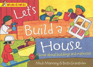 Carte Wonderwise: Let's Build a House: a book about buildings and materials Mick Manning