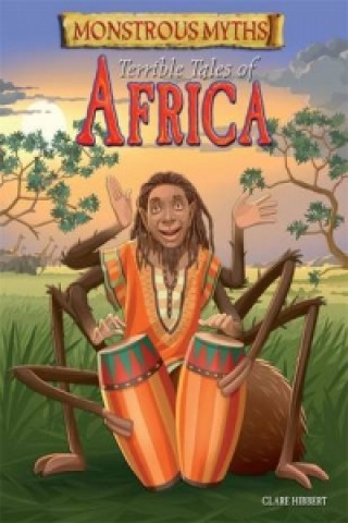 Kniha Monstrous Myths: Terrible Tales of Africa Clare Hibbert