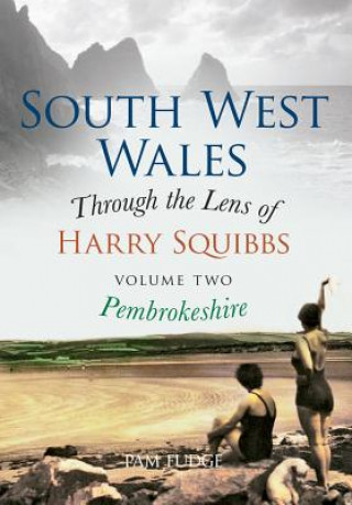 Könyv South West Wales Through the Lens of Harry Squibbs Pembrokeshire Pam Fudge