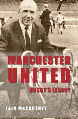 Könyv Manchester United Busby's Legacy Iain McCartney