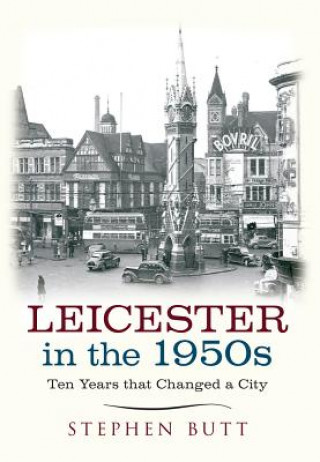 Kniha Leicester in the 1950s Stephen Butt