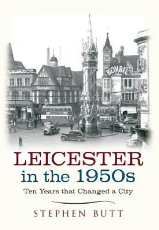 Book Leicester in the 1950s Stephen Butt