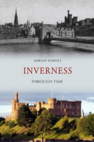 Kniha Inverness Through Time Adrian Harvey