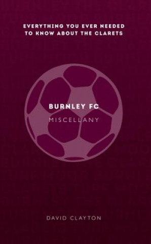 Kniha Burnley FC Miscellany David Clayton
