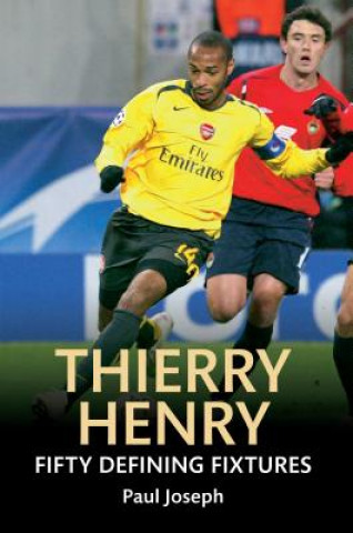 Книга Thierry Henry Fifty Defining Fixtures Paul Joseph