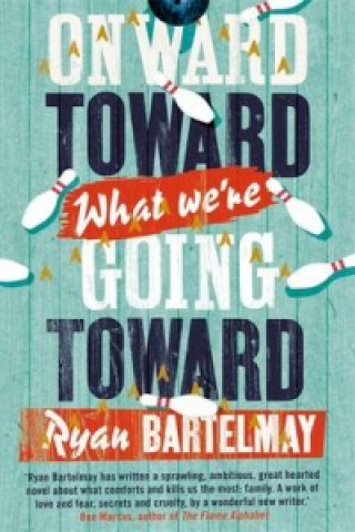 Kniha Onward Toward What We're Going Toward Ryan Bartelmay