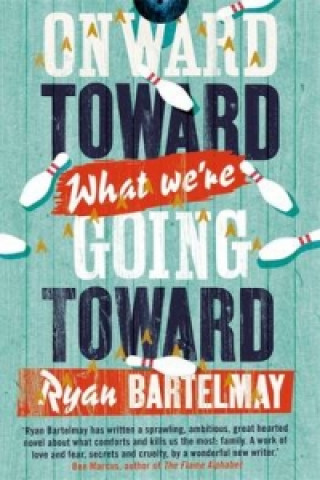 Carte Onward Toward What We're Going Toward Ryan Bartelmay