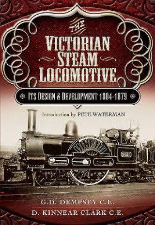 Carte Victorian Steam Locomotive: Its Design and Development 1804-1879 G D Dempsey CE