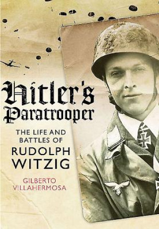 Книга Hitler's Paratrooper: The Life and Battles of Rudolf Witzig Gilberto Villahermosa