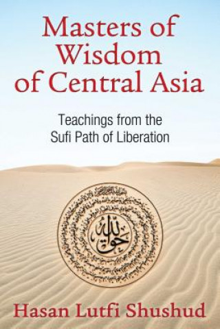 Carte Masters of Wisdom of Central Asia Hasan Lutfi Shushud