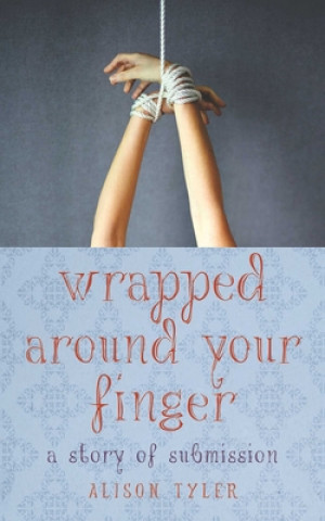 Könyv Wrapped Around Your Finger Alison Tyler