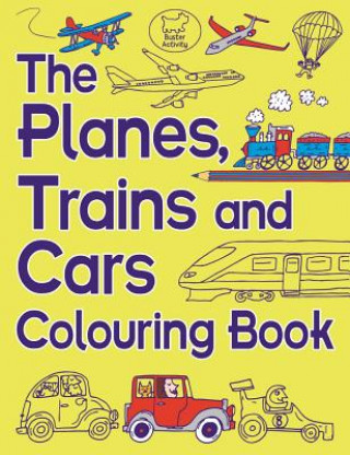 Kniha Planes, Trains And Cars Colouring Book Chris Dickason