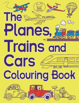 Knjiga Planes, Trains And Cars Colouring Book Chris Dickason