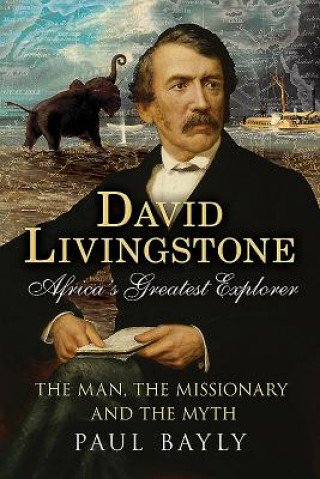 Carte David Livingstone, Africa's Greatest Explorer Paul Bayly Paul Bayly