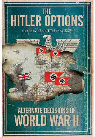 Könyv Hitler Options: Alternate Decisions of WW II Kenneth Macksey