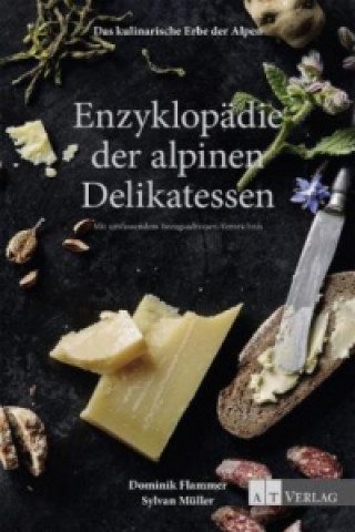 Könyv Das kulinarische Erbe der Alpen - Enzyklopädie der alpinen Delikatessen Dominik Flammer