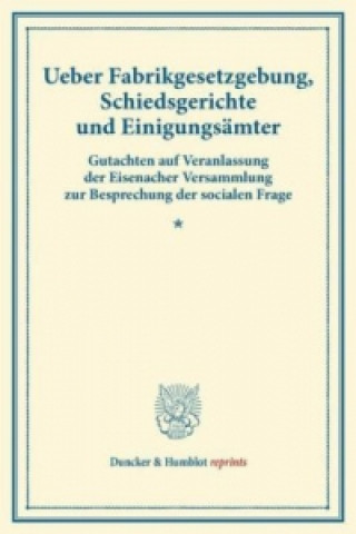 Kniha Ueber Fabrikgesetzgebung, Schiedsgerichte und Einigungsämter. 