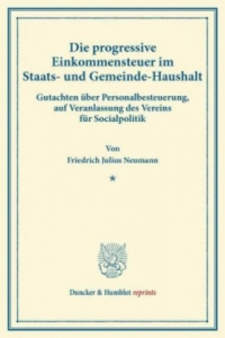 Kniha Die progressive Einkommensteuer im Staats- und Gemeinde-Haushalt. Friedrich Julius Neumann