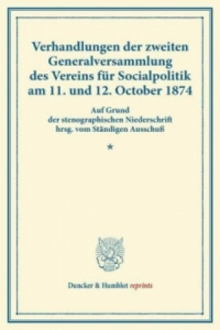 Kniha Verhandlungen der zweiten Generalversammlung des Vereins für Socialpolitik am 11. und 12. October 1874. 