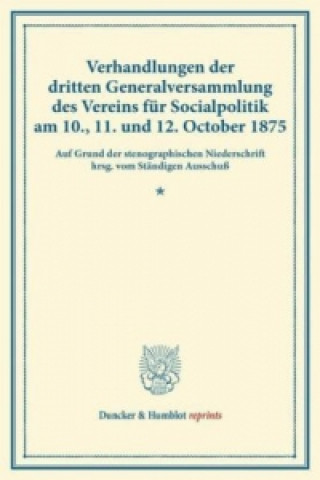 Carte Verhandlungen der dritten Generalversammlung des Vereins für Socialpolitik am 10., 11. und 12. October 1875. Ständiger Ausschuß