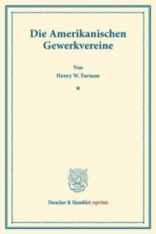 Buch Die Amerikanischen Gewerkvereine. Henry W. Farnam