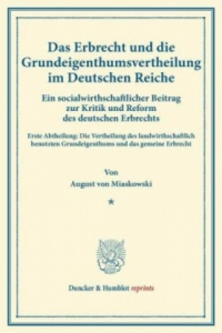 Könyv Das Erbrecht und die Grundeigenthumsvertheilung im Deutschen Reiche. August von Miaskowski