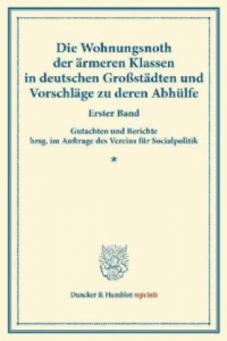 Kniha Die Wohnungsnoth der ärmeren Klassen in deutschen Großstädten und Vorschläge zu deren Abhülfe. 