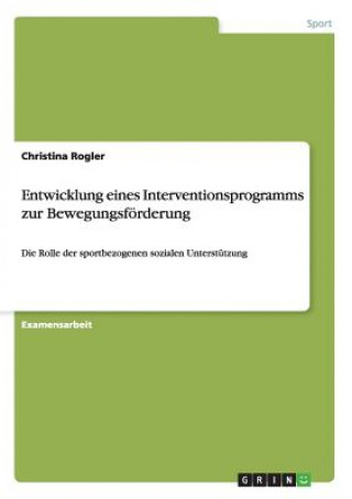 Könyv Entwicklung eines Interventionsprogramms zur Bewegungsfoerderung Christina Rogler