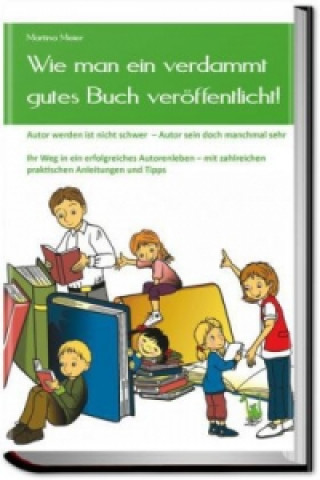 Kniha Wie man ein verdammt gutes Buch veroeffentlicht! Martina Meier