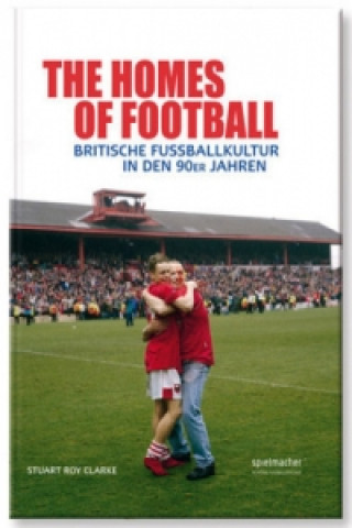 Kniha The Homes of Football Stuart Roy Clarke