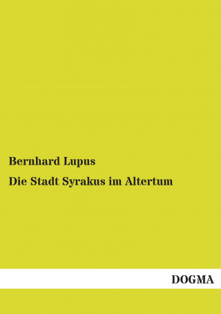 Knjiga Die Stadt Syrakus im Altertum Bernhard Lupus